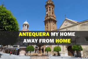 Antequera My Home Away from Home – Travel to Spain